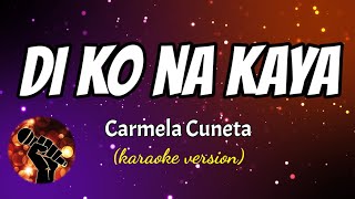 DI KO NA KAYA  CARMELA CUNETA karaoke version [upl. by Salamanca]