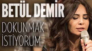 Betül Demir  Dokunmak İstiyorum JoyTurk Akustik [upl. by Christis332]