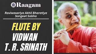 Raviwasariya Akhil Bharatiya Sangeet Sabha II Flute Recital by Vidwan T R Srinath [upl. by Leorsiy]