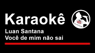 Luan Santana Você de mim não sai Karaoke [upl. by Llennoj]