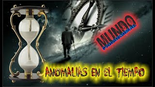 Mundo Paranormal Episodio 45 Anomalías en el tiempo [upl. by Tortosa]