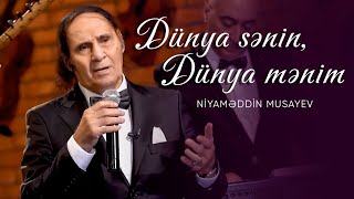 Niyaməddin Musayev — Dünya Sənin Dünya Mənim [upl. by Naahsar]