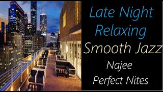 Late Night Smooth Jazz Najee  Perfect Nites  ♫ RE ♫ [upl. by Goldsworthy]