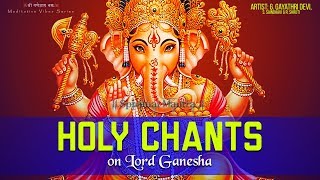 HOLY CHANTS ON LORD GANESHA  GANAPATHY STOTRAM  MOST POWERFUL MANTRA OF GANPATI  FULL SONGS [upl. by Stoll515]