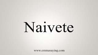 How To Say Naivete [upl. by Nauqat]