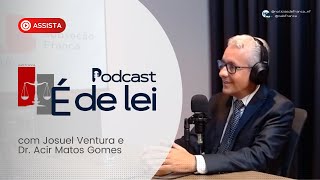 🔴 É de Lei Podcast  Ep 01  Dr Acir de Matos Gomes [upl. by Ellimak]