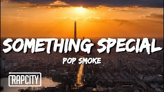 Pop Smoke  Something Special Lyrics [upl. by Anertal]