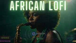 💚African Lofi Mix  Chill Afrobeats For Spa Meditation Beats To Study [upl. by Lali]