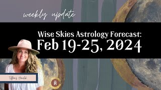 Wise Skies Astrology Forecast Feb 1925 2025 [upl. by Coralyn]