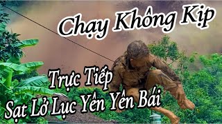 KINH HOÀNG TRỰC TIẾP TOÀN CẢNH SẠT LỞ HUYỆN LỤC YÊN YÊN BÁI [upl. by Htide]