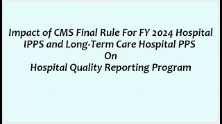 Impact of CMS Final Rule For FY 2024 Hospital IPPS amp LTCH PPS on Hospital Quality Reporting Program [upl. by Delcine712]