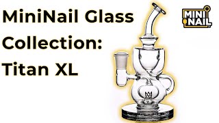 Titan XL  MiniNail Glass Collection [upl. by Lorenzo]