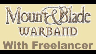 Mount amp Blade Warband Freelancer Mod Part 8 Actual Battles [upl. by Canica]