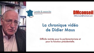 Chronique de D Maus –Difficile rentrée pour le parlementarisme et pour la fonction présidentielle [upl. by Nonnah]