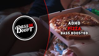 ADHD  Pizza Bass Boosted [upl. by Shannon367]