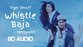 Whistle Baja 8D Audio  Heropanti  Tiger Shroff  Kriti Sanon  Manj Nindy Kaur Raftaar [upl. by Aurthur816]