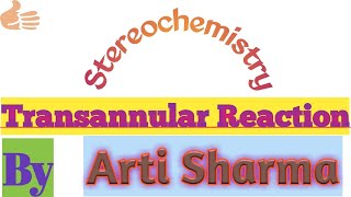 Stereochemistry  Transannular Reaction with example by Arti Sharma organic chemistry [upl. by Faydra]