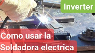 Como usar la soldadora electrica Inverter Como soldar con electrodo [upl. by Jori]