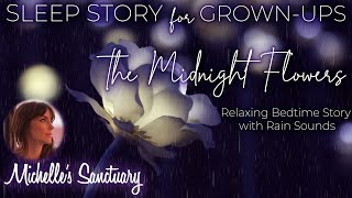 Calm Sleep Story  THE MIDNIGHT FLOWERS  Bedtime Story for GrownUps to Fall Asleep rain sounds [upl. by Leatri586]