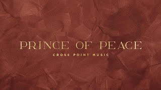 Cross Point Music  quotPrince of Peacequot Lyric Video [upl. by Geirk]