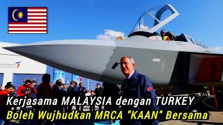 Kerjasama MALAYSIA dengan TURKEY Boleh Buka Jalan Untuk Perolehi MRCA quotKAANquot Generasi ke5 [upl. by Turley]