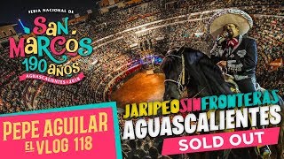 Pepe Aguilar  El Vlog 118  JARIPEO SIN FRONTERAS AGUASCALIENTES SOLD OUT [upl. by Yras]