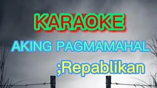 Aking Pagmamahal KARAOKERepablikan [upl. by Ahcsim]