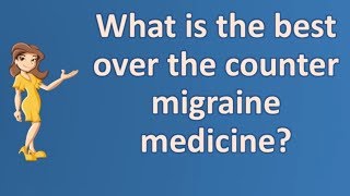 What is the best over the counter migraine medicine   Top Health FAQ Channel [upl. by Ahslek]