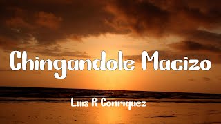 Luis R Conriquez  Chingandole Macizo Letra [upl. by Emse]