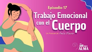 Trabajo emocional con el cuerpo  Con Amor para tu Alma  Episodio 17 [upl. by Knight]