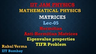 Lec05 IIT JAM  Matrices  Hermitian  Anti Hermitian  eigenvalue properties  Tifr problem [upl. by Ardnuaed]