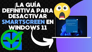 ¡Desactivar SmartScreen en Windows 11 🚀 [upl. by Ardiek]