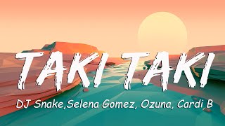 Taki Taki Lyrics  DJ Snakeft Selena Gomez Ozuna Cardi B Luis Fonsi FIFTY FIFTY [upl. by Kerr]