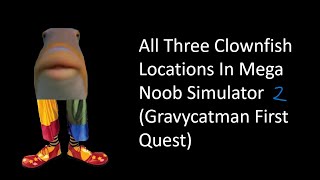 All 3 Clownfish Locations In Mega Noob Simulator 2 Gravycatman First Quest [upl. by Nogras]