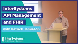 InterSystems API Management and FHIR — Patrick Jamieson [upl. by Neuburger]