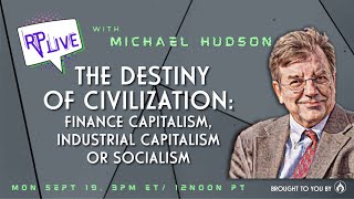 RP Live with Michael Hudson The Destiny of Civilization [upl. by Lewak]