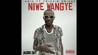 Niwe wangye Adik ft frickie Brianz [upl. by Burnsed969]