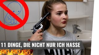 11 DINGE DIE NICHT NUR ICH HASSE [upl. by Marris3]