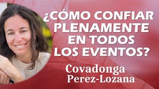 🌟 ¿CÓMO CONFIAR PLENAMENTE EN TODOS LOS EVENTOS 🌟 Covadonga PérezLozana [upl. by Rabelais]