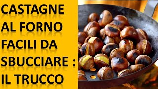 Cottura delle Castagne Marroni al forno facili da sbucciare morbide e gustose  Ecco il Metodo [upl. by Nerti]