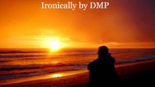 ironically by DMP [upl. by Heinrik]