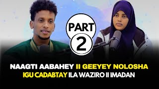 PART 2 NAAGTI AABAHEY IIGEEYAY NOLOSHA IGU CADAABTAY XANUN [upl. by Noryb265]