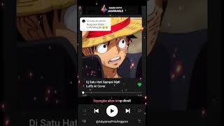 Lirik Lagu Dj Satu Hati Sampai Mati Cover Luffy 🤓😱luffyaicover luffy luffyedit onepiece [upl. by Madid]