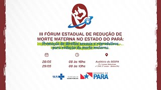 III FÓRUM ESTADUAL DE REDUÇÃO DA MORTALIDADE MATERNA NO PARÁ  29052024 [upl. by Yentrac402]