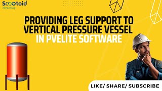 Providing Leg Support To Vertical Pressure Vessel In PVElite Software [upl. by Ditmore]