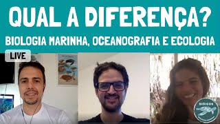 Qual a diferença entre Biologia Marinha Oceanografia e Ecologia batepapo live [upl. by Bushweller]