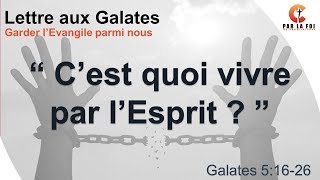 Galates 51626  l’Évangile de Dieu  quotC’est quoi vivre par l’Esprit quot [upl. by Wootan546]