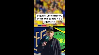 Según el Loco Baldeón Ecuador le ganará 4 a 0 a Jamaica [upl. by Dylane]