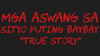 MGA ASWANG SA SITYO PUTING BAYBAY True Story [upl. by Kimberli]