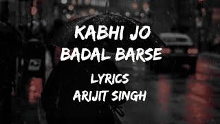 Kabhi Jo Badal Barse Lyrics By Arijit Singh arijitsingh kabhijobadalbarse [upl. by Ainwat]